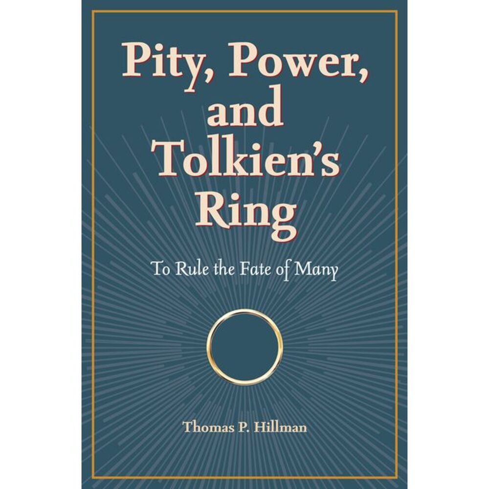 Pity, Power, and Tolkien's Ring: To Rule the Fate of Many -- Hillman